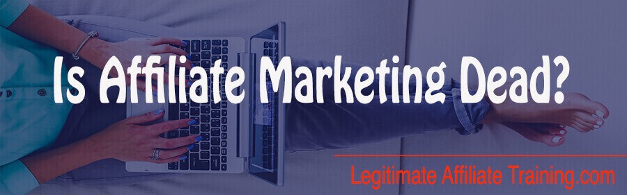 Is Affiliate Marketing Dead?